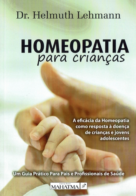 HOMEOPATIA PARA CRIANÇAS - A EFICÁCIA DA HOMEOPATIA COMO RESPOSTA À DOENÇA DE CRIANÇAS E JOVENS ADOLESCENTES