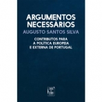 ARGUMENTOS NECESSARIOS - CONTRIBUTOS PARA A POLITICA EUROPEIA E EXTERNA DE PORTUGAL