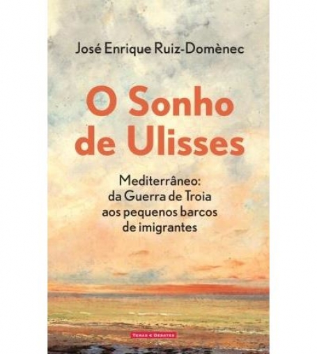 O SONHO DE ULISSES mediterrâneo: da guerra de troia aos pequenos barcos de imigrantes