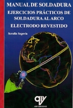 MANUAL DE SOLDADURA. EJERCICIOS PRÁCTICOS DE SOLDADURA AL ARCO. ELECTRODO REVESTIDO