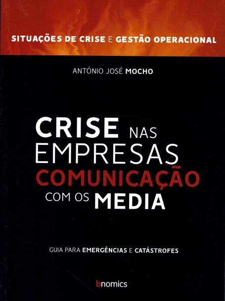 CRISES NAS EMPRESAS - SITUAÇOES DE CRISE E GESTAO OPERACIONAL : COMUNICAÇAO COM OS MEDIA guia para emergencias e catastrofes