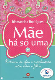 MAE HA SO UMA - HISTORIAS DE AFETO E CUMPLICIDADE ENTRE MAES E FILHAS