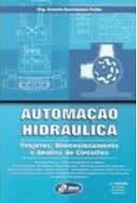AUTOMACAO HIDRAULICA - PROJETOS DIMENSIONAMENTO E ANALISE DE CIRCUITOS - CONCEITOS BASICOS DIMENSIONAMENTO DE ATUADORES DIMENSIONAMENTO DE BOMBAS E MOTOR HIDRAULICO DIMENSIONAMENTO DAS TUBULACOES ANALISE DE PERDA DE ARGA VALVULAS DIVERSAS ACUMULADORES E