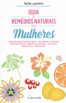 GUIA DE REMEDIOS NATURAIS PARA MULHERES - Alimentacao saudavel e suplementos naturais _ Plantas medicinais - aromaterapia - Hidroterapia e Geoterapia - Homeopatia e Sais de Schussler - Florais de Bach - Remedios Caseiros - Reflexologia Podal