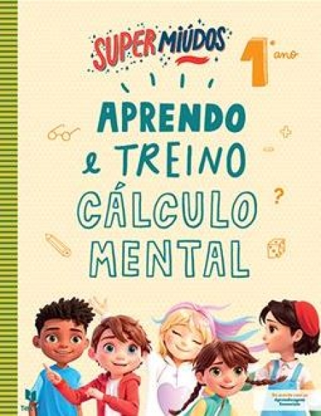 SUPER MIÚDOS - APRENDO E TREINO CÁLCULO MENTAL 1.º ANO