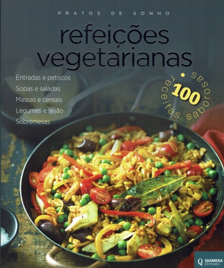REFEICOES VEGETARIANAS - PRATOS DE SONHO - entradas e petiscos - sopas e saladas - massas e cereais - legumes e feijao - sobremesas