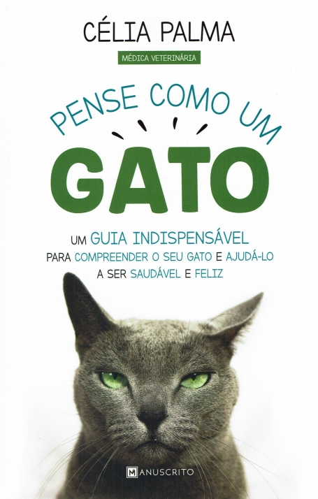 PENSE COMO UM GATO um guia indespensavel para compreender o seu gato e ajudá-lo a ser saudavel e feliz