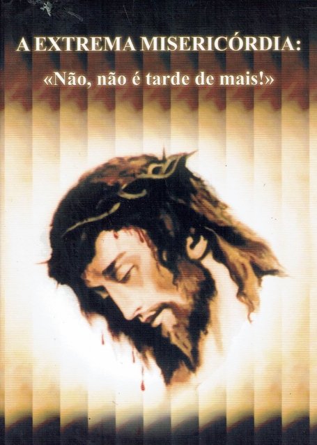 EXTREMA MISERICORDIA - NAO NAO E TARDE DE MAIS