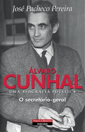 ALVARO CUNHAL - UMA BIOGRAFIA POLITICA VOL. 4 - O SECRETARIO-GERAL
