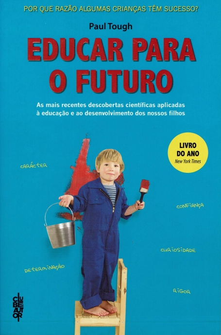 EDUCAR PARA O FUTURO - as mais recentes descobertas cientificas aplicadas a educacao e ao desenvolvimento dos nossos filhos