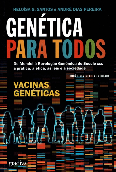 GENETICA PARA TODOS de mendel à revoluçao genomica do seculo xxi : a pratica, a etica, as leis e a sociedade EDIÇAO REVISTA E AUMENTADA - VACINAS GENETICAS