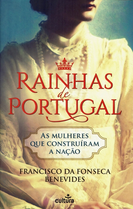 RAINHAS DE PORTUGAL - AS MULHERES QUE CONSTRUIRAM A NACAO