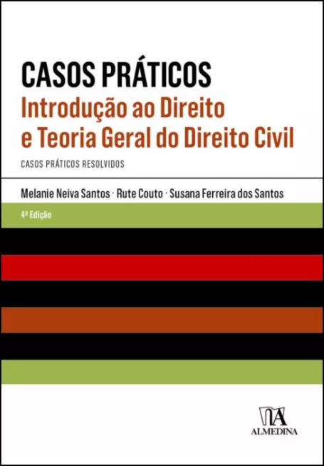 CASOS PRÁTICOS INTRODUÇÃO AO DIREITO E TEORIA GERAL DO DIREITO CIVIL - casos práticos resolvidos 4ª edição