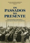 OS PASSADOS DO PRESENTE - INTERNACIONALISMO IMPERIALISMO E A CONSTRUCAO DO MUNDO CONTEMPORANEO
