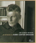 UM SILENCIO INTERIOR - OS RETRATOS DE HENRI CARTIER - BRESSON