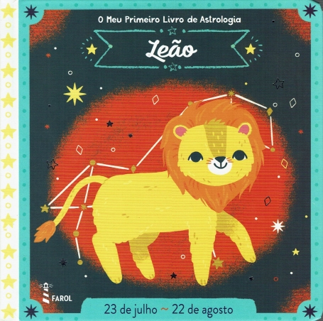 O MEU PRIMEIRO LIVRO DE ASTROLOGIA : LEAO ( 23 JULHO - 22 AGOSTO)