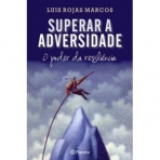 SUPERAR A ADVERSIDADE - o poder da resiliencia