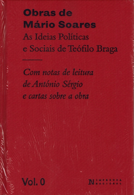 OBRAS DE MARIO SOARES - AS IDEIAS POLITICAS E SOCIAIS DE TEOFILO BRAGA - COM NOTAS DE LEITURA DE ANTONIO SERGIO E CARTAS SOBREA OBRA