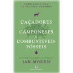 CACADORES CAMPONESES E COMBUSTIVEIS FOSSEIS - COMO EVOLUIRAM OS VALORES HUMANOS