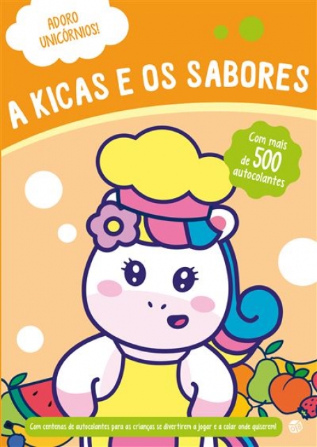 ADORO UNICÓRNIOS - A KICAS E OS SABORES - LIVRO DE ATIVIDADES COM MAIS DE 500 AUTOCOLANTES
