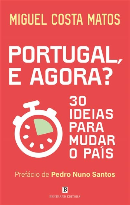 PORTUGAL E AGORA 30 ideias para mudar o pais