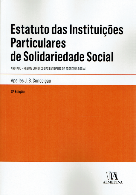 ESTATUTO DAS INSTITUICOES PARTICULARES DE SOLIDARIEDADE SOCIAL ANOTADO 3ª edição - Regime juridico das entidades da economia social