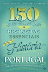 150 PERGUNTAS E RESPOSTAS ESSENCIAIS SOBRE A HISTORIA DE PORTUGAL - de Viriato aos nossos dias