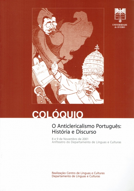 ANTICLERICALISMO PORTUGUES - HISTORIA E DISCURSO - COLOQUIO 8 E 9 DE NOVEMBRO 2001 - ANFIETATRO DO DEP. LINGUAS E CULTURA