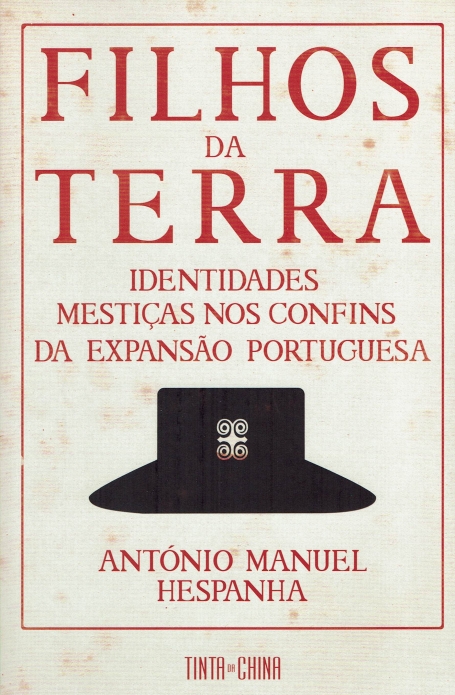 FILHOS DA TERRA - IDENTIDADES MESTIÇAS NOS CONFINS DA EXPANSÃO PORTUGUESA