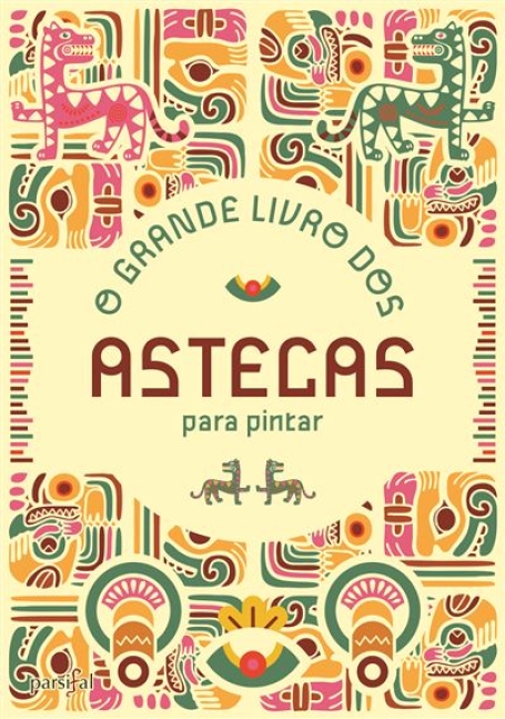 O GRANDE LIVRO DOS ASTECAS PARA PINTAR