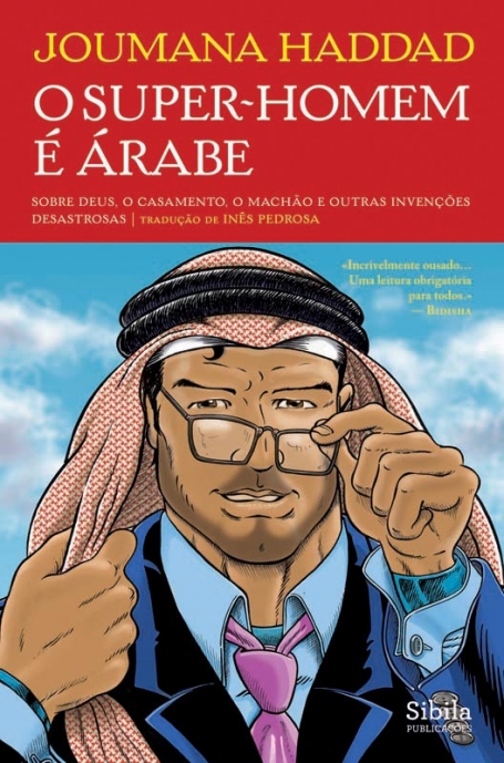 O SUPER-HOMEM É ÁRABE - sobre Deus, o casamento, o machão e outras invenções desastrosas