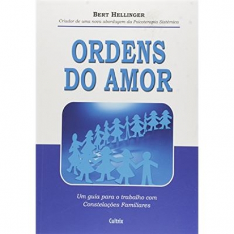 ORDENS DO AMOR - UM GUIA PARA O TRABALHO COM CONSTELACOES FAMILIARES