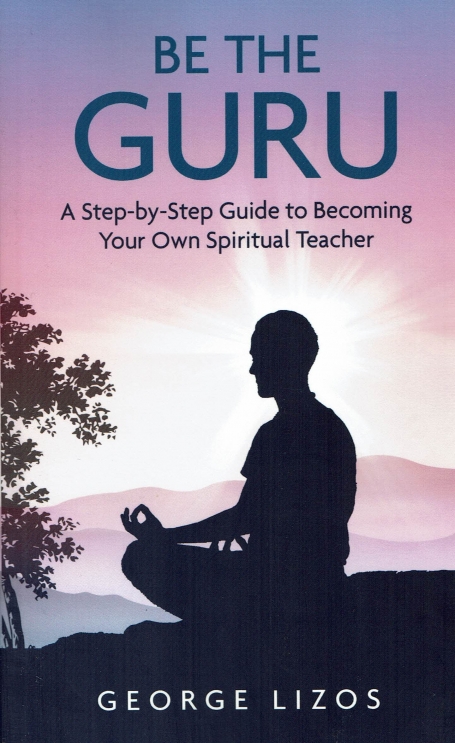 BE THE GURU - a step-by-step guide to becoming your own spiritual teacher