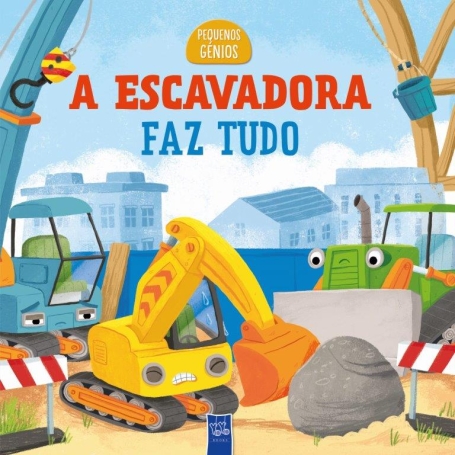 A ESCAVADORA FAZ TUDO - PEQUENOS GÉNIOS