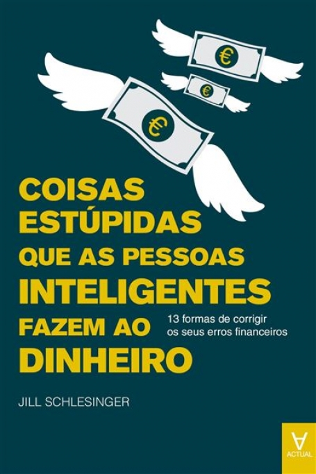 COISAS ESTÚPIDAS QUE AS PESSOAS INTELIGENTES FAZEM AO DINHEIRO