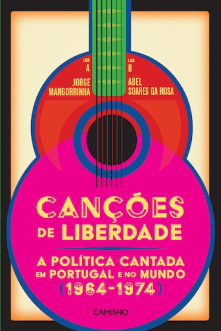 CANÇÕES DE LIBERDADE - A POLÍTICA CANTADA EM PORTUGAL E NO MUNDO (1964-1974)