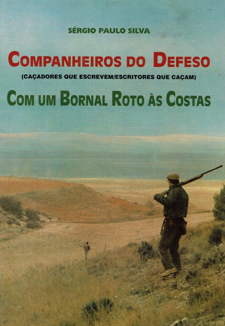 COMPANHEIROS DO DEFESO COM UM BORNAL ROTO AS COSTAS - CACADORES QUE ESCREVEM / ESCRITORES QUE CACAM