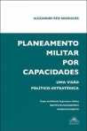 PLANEAMENTO MILITAR POR CAPACIDADES - uma visao politico-estrategica