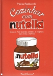 COZINHAR COM NUTELLA - mais de 100 receitas simples e originais para toda a familia