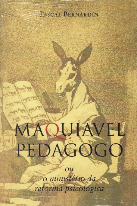 MAQUIAVEL PEDAGOGO OU O MINISTERIO DA REFORMA PSICOLÓGICA