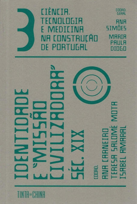 CIENCIA , TECNOLOGIA E MEDICINA NA CONSTRUAO DE PORTUGAL : IDENTIDADE E MISSAO CIVILIZADORA SEC.XIX VOLUME 3