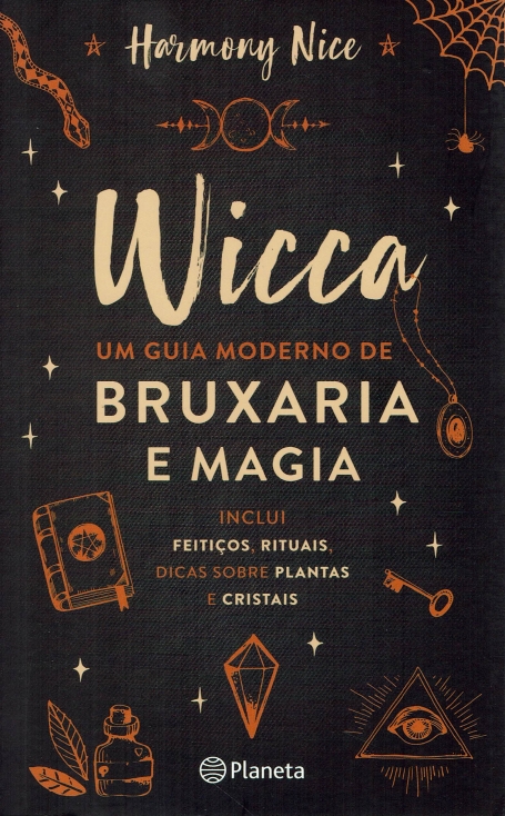 WICCA UM GUIA MODERNO DE BRUXARIA E MAGIA inclui feiticos, rituais, dicas sobre plantas e cristais