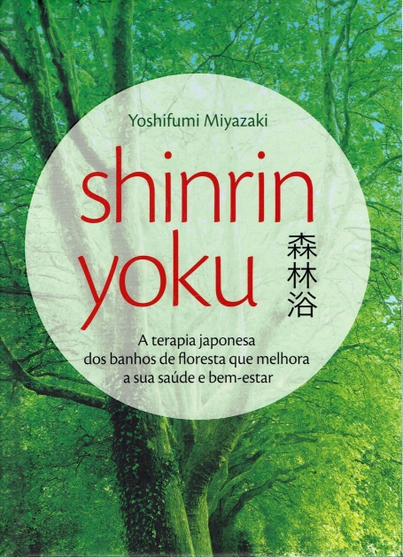 03075.10 - SHINRIN YOKU - A TERAPIA JAPONESA DOS BANHOS DE FLORESTA QUE MELHORA A SUA SAUDE E BEM ESTAR