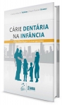 Cárie Dentária na Infância - Uma Abordagem Contemporânea - 1ª/2013