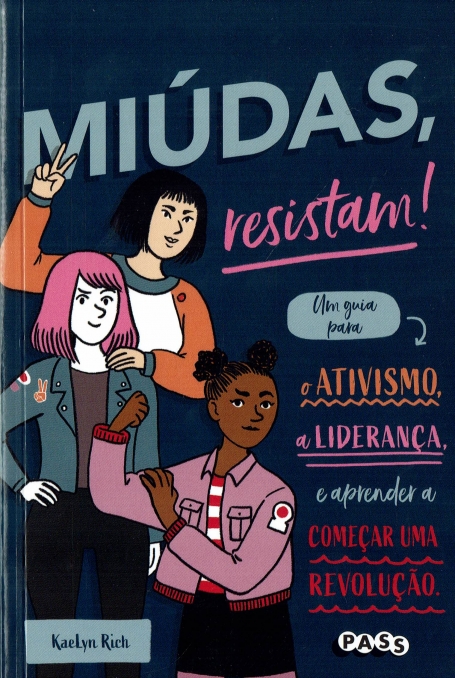 MIÚDAS, RESISTAM! - um guia para o ativismo, a liderança e aprender a começar uma revolução