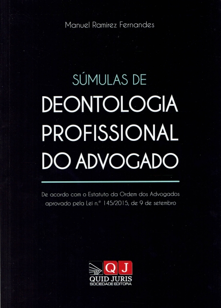 SUMULAS DE DEONTOLOGIA PROFISSIONAL DO ADVOGADO - DE ACORDO COM O ESTATUTO DA ORDEM DOS ADVOGADOS APROVADOS PELA LEI 145/2015 9 SETEMBRO