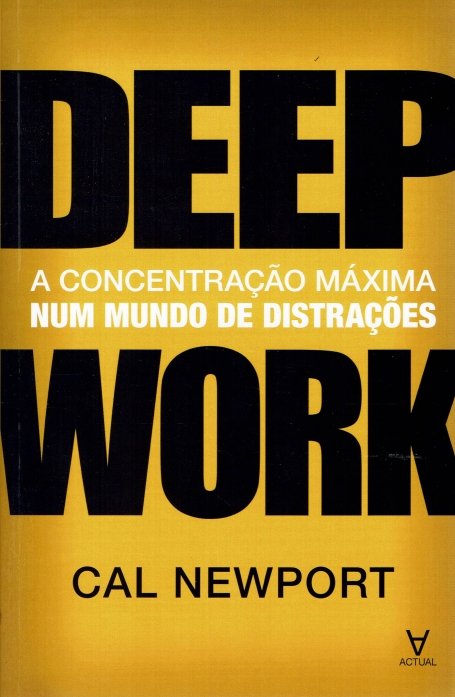 DEEP WORK - A CONCENTRAÇÃO MÁXIMA NUM MUNDO DE DISTRAÇÕES
