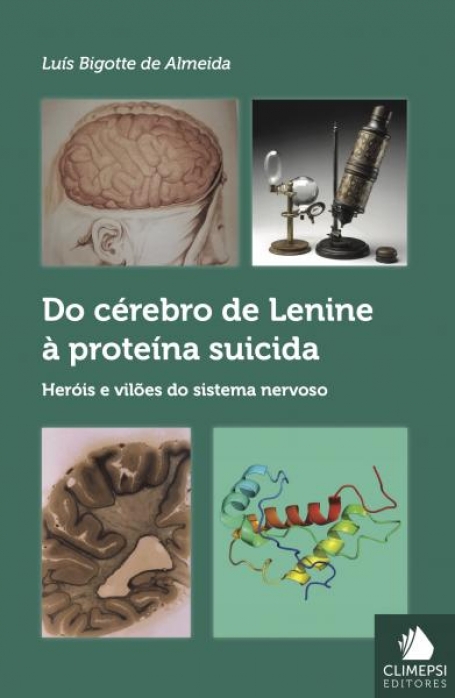 DO CÉREBRO DE LENINE À PROTEINA SUICIDA - HEROIS E VILOES DO SISTEMA NERVOSO
