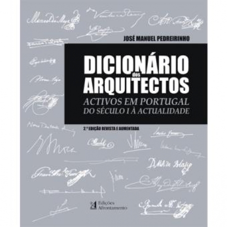 DICIONARIO DOS ARQUITECTOS ACTIVOS EM PORTUGAL - DO SECULO I A ACTUALIDADE - 2 edicao revista e aumentada