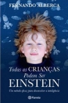 TODAS AS CRIANCAS PODEM SER EINSTEIN - UM METODO EFICAZ PARA DESENVOLVVER A INTELIGENCIA